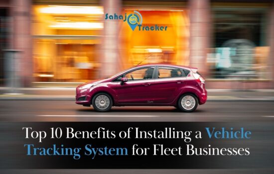 Top 10 Benefits of Installing a Vehicle Tracking System