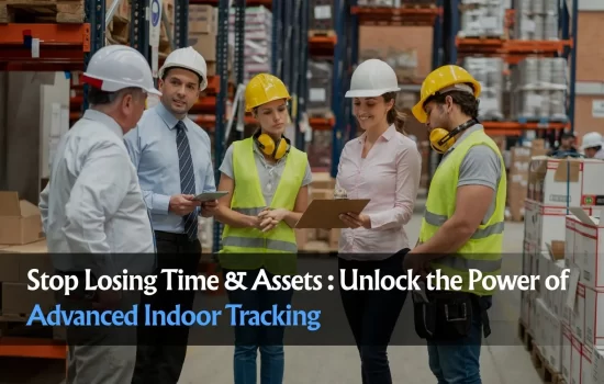 Stop Losing Time & Assets: Unlock the Power of Advanced Indoor Tracking