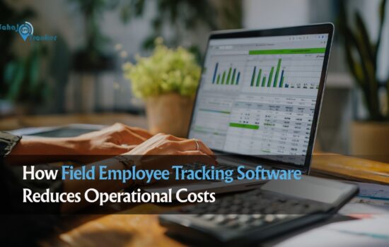 How Field Employee Tracking Software Reduces Operational Costs