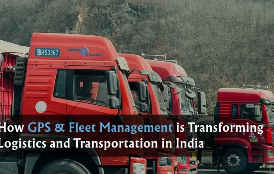 How GPS & Fleet Management is Transforming Logistics and Transportation in India