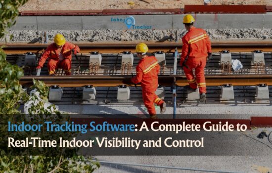 Indoor Tracking Software A Complete Guide to Real-Time Indoor Visibility and Control