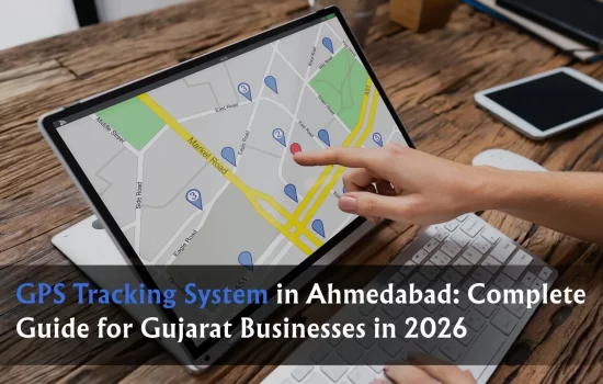 GPS Tracking System in Ahmedabad: Complete Guide for Gujarat Businesses in 2026