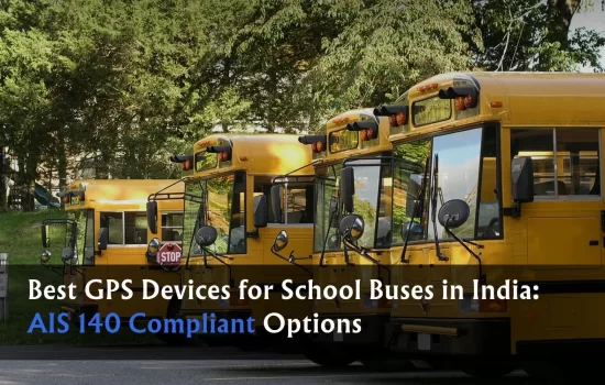 Best GPS Devices for School Buses in India: AIS 140 Compliant Options