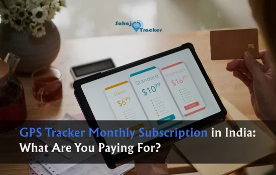 GPS Tracker Monthly Subscription in India: What Are You Paying For?