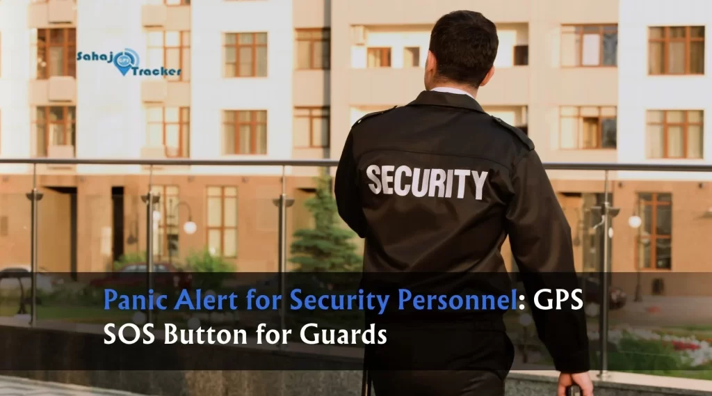 Panic Alert for Security Personnel: GPS SOS Button for Guards