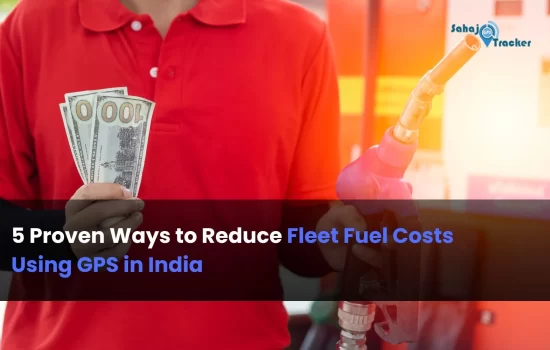 5 Proven Ways to Reduce Fleet Fuel Costs Using GPS in India