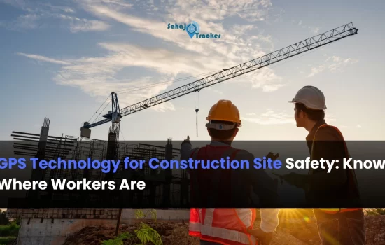 GPS Technology for Construction Site Safety: Know Where Workers Are