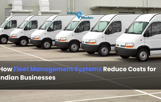 How Fleet Management Systems Reduce Costs for Indian Businesses