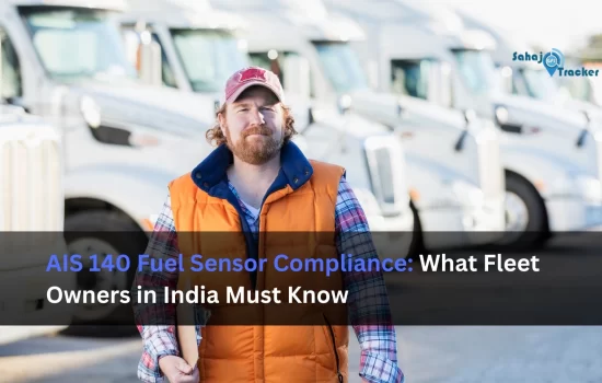 AIS 140 Fuel Sensor Compliance: What Fleet Owners in India Must Know