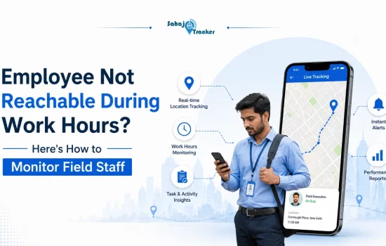 Employee Not Reachable During Work Hours? Here's How to Monitor Field Staff