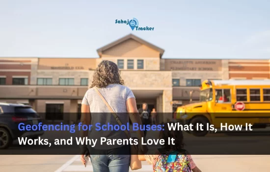 Geofencing for School Buses: What It Is, How It Works, and Why Parents Love It