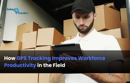 How GPS Tracking Improves Workforce Productivity in the Field