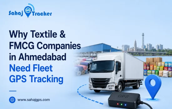 Why Textile & FMCG Companies in Ahmedabad Need Fleet GPS Tracking