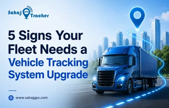 5 Signs Your Fleet Needs a Vehicle Tracking System Upgrade
